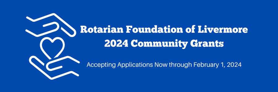 Rotarian Foundation of Livermore 2024 Community Grants Accepting Applications Now Through February 1, 2024